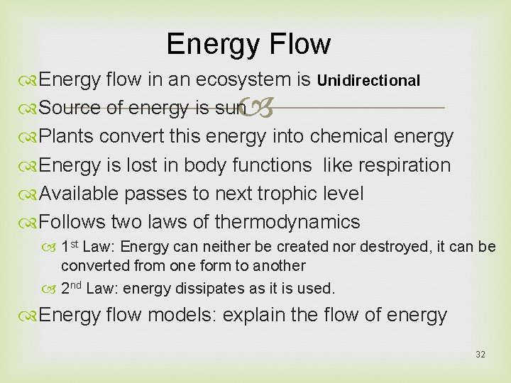 Energy Flow Energy flow in an ecosystem is Unidirectional Source of energy is sun