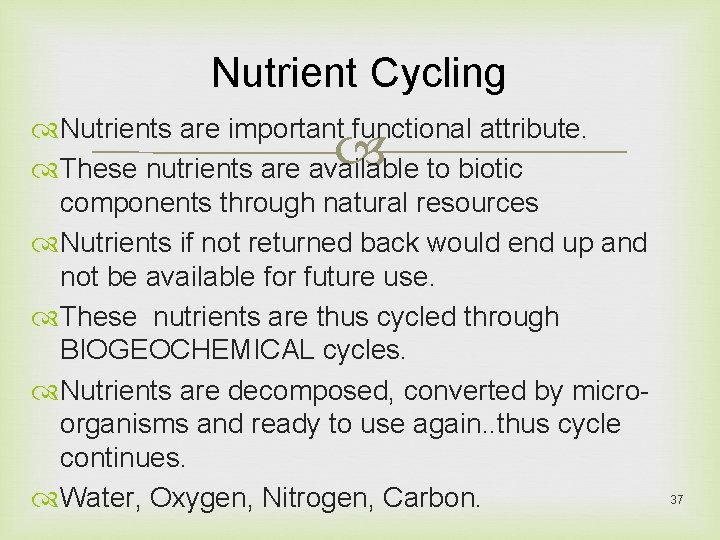 Nutrient Cycling Nutrients are important functional attribute. These nutrients are available to biotic components