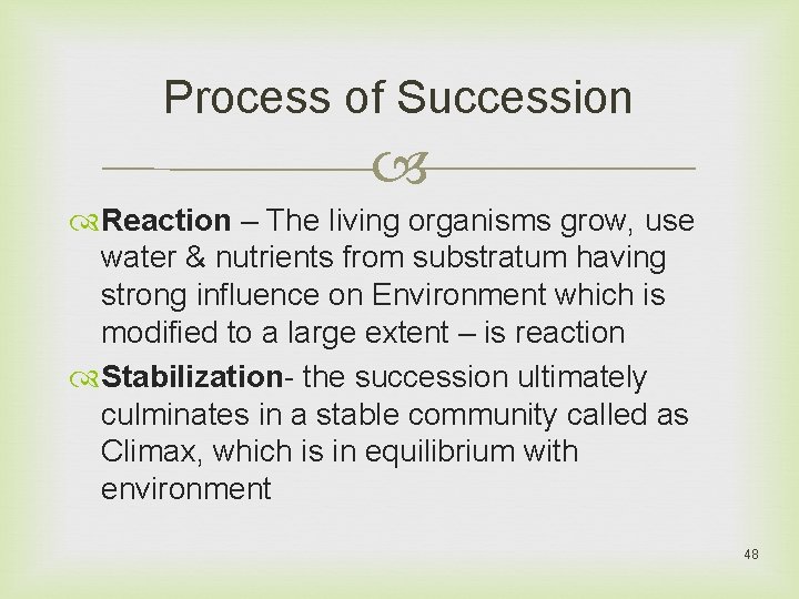 Process of Succession Reaction – The living organisms grow, use water & nutrients from