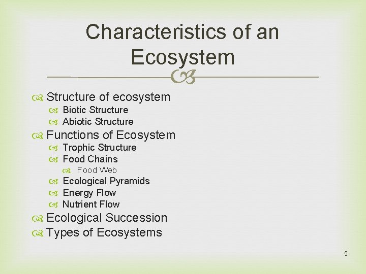 Characteristics of an Ecosystem Structure of ecosystem Biotic Structure Abiotic Structure Functions of Ecosystem
