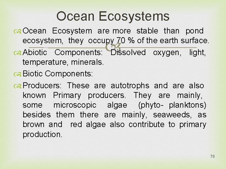 Ocean Ecosystems Ocean Ecosystem are more stable than pond ecosystem, they occupy 70 %