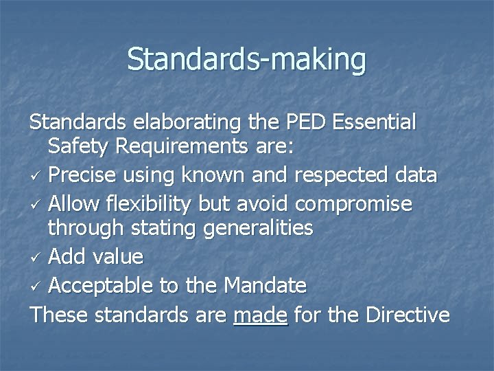 Standards-making Standards elaborating the PED Essential Safety Requirements are: ü Precise using known and