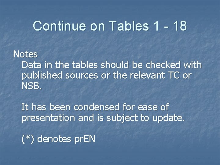 Continue on Tables 1 - 18 Notes Data in the tables should be checked