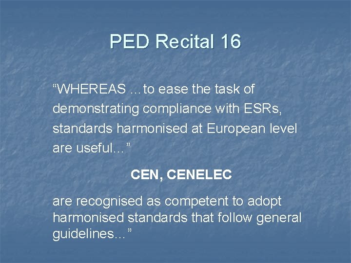 PED Recital 16 “WHEREAS …to ease the task of demonstrating compliance with ESRs, standards