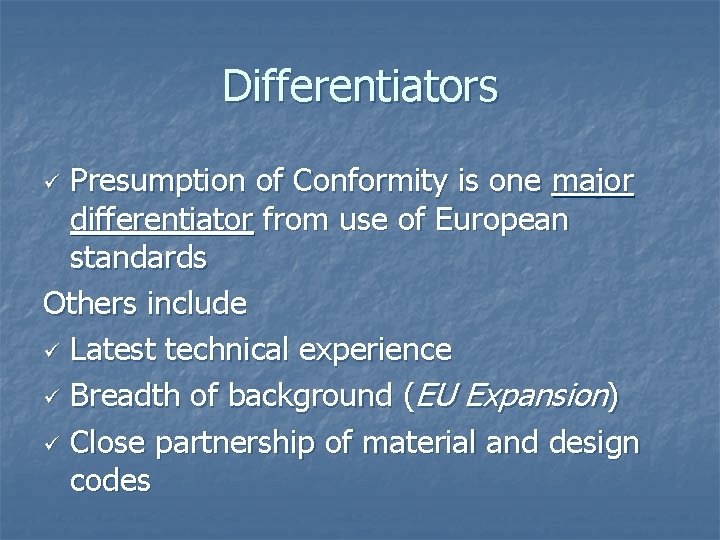 Differentiators Presumption of Conformity is one major differentiator from use of European standards Others