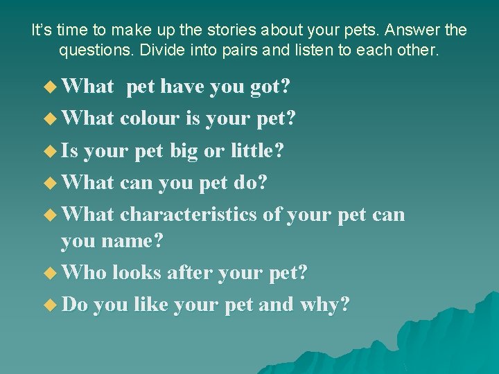 It’s time to make up the stories about your pets. Answer the questions. Divide