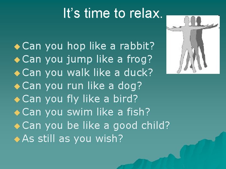 It’s time to relax. u Can you hop like a rabbit? u Can you