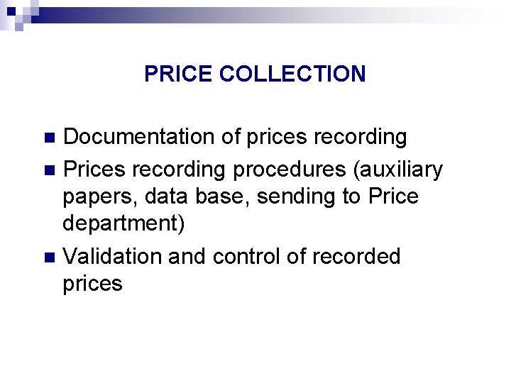 PRICE COLLECTION Documentation of prices recording n Prices recording procedures (auxiliary papers, data base,