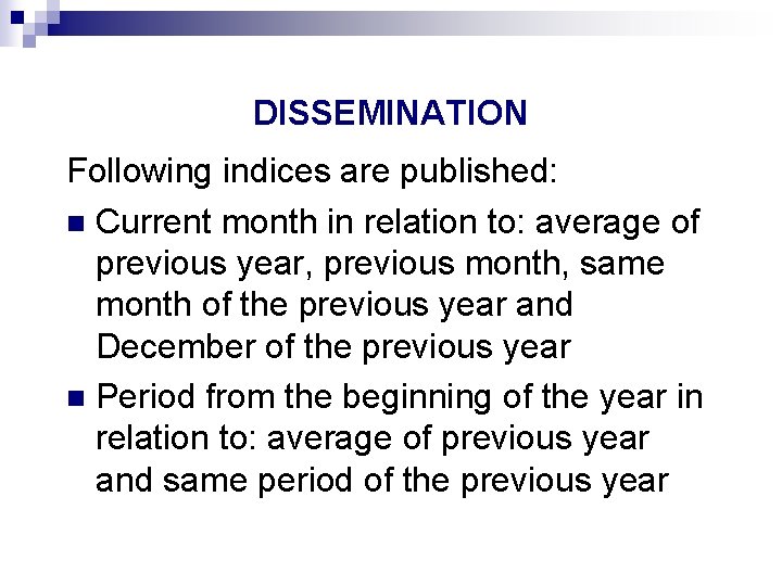 DISSEMINATION Following indices are published: n Current month in relation to: average of previous