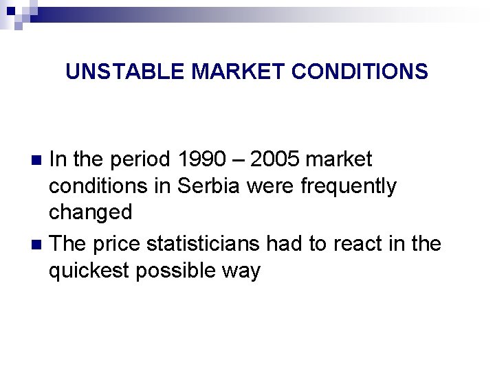 UNSTABLE MARKET CONDITIONS In the period 1990 – 2005 market conditions in Serbia were