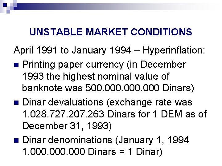 UNSTABLE MARKET CONDITIONS April 1991 to January 1994 – Hyperinflation: n Printing paper currency