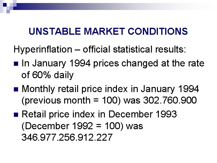 UNSTABLE MARKET CONDITIONS Hyperinflation – official statistical results: n In January 1994 prices changed