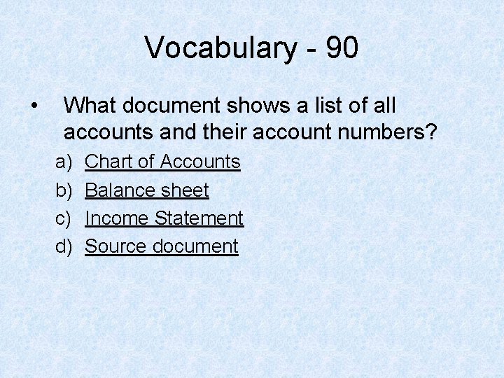 Vocabulary - 90 • What document shows a list of all accounts and their