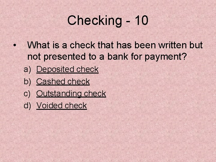 Checking - 10 • What is a check that has been written but not