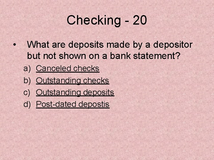 Checking - 20 • What are deposits made by a depositor but not shown