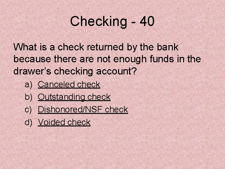 Checking - 40 What is a check returned by the bank because there are