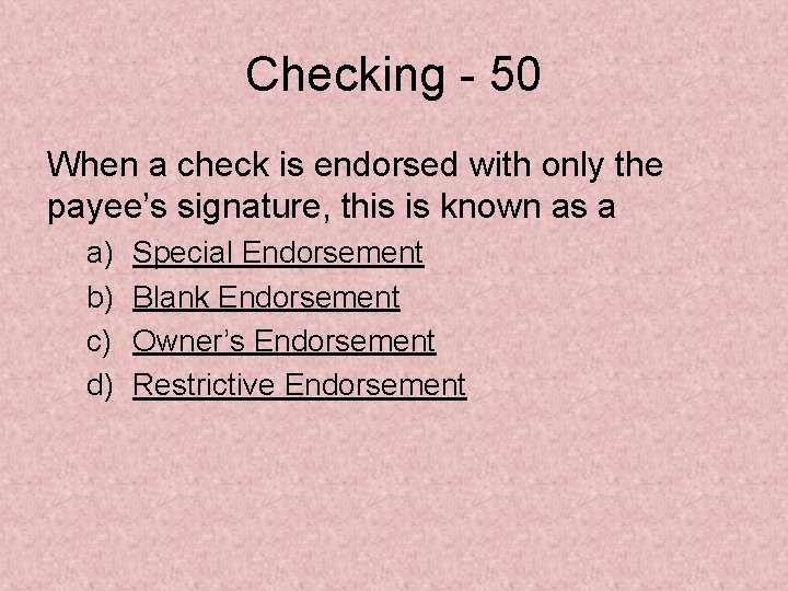 Checking - 50 When a check is endorsed with only the payee’s signature, this