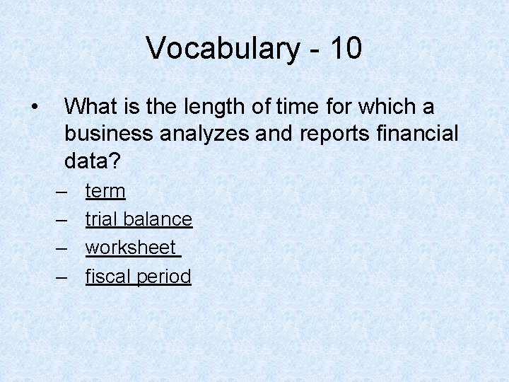 Vocabulary - 10 • What is the length of time for which a business