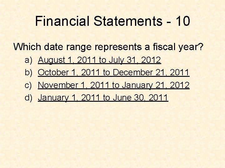 Financial Statements - 10 Which date range represents a fiscal year? a) b) c)