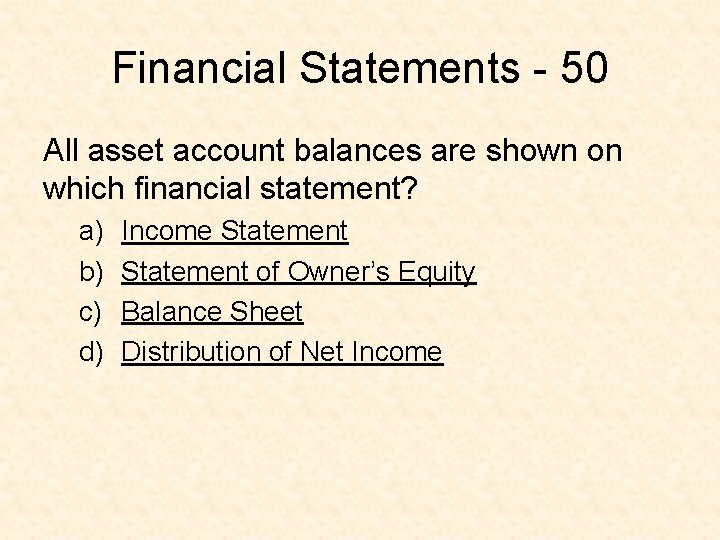 Financial Statements - 50 All asset account balances are shown on which financial statement?