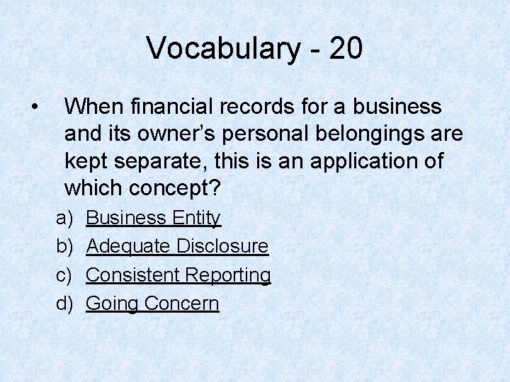 Vocabulary - 20 • When financial records for a business and its owner’s personal