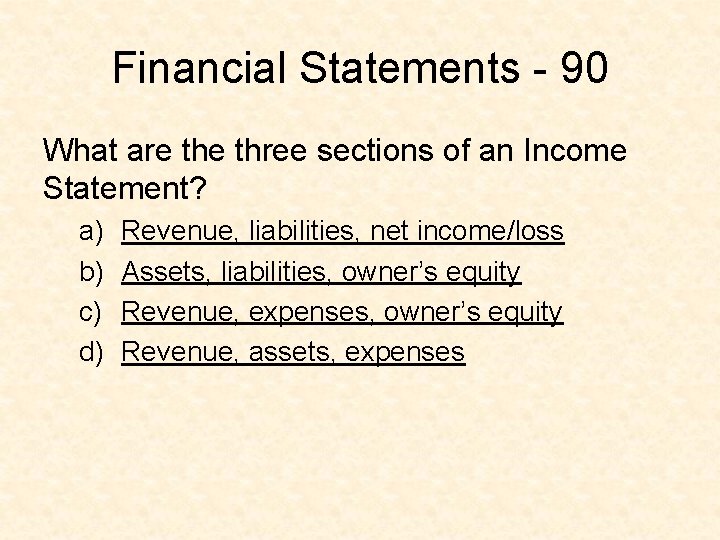 Financial Statements - 90 What are three sections of an Income Statement? a) b)