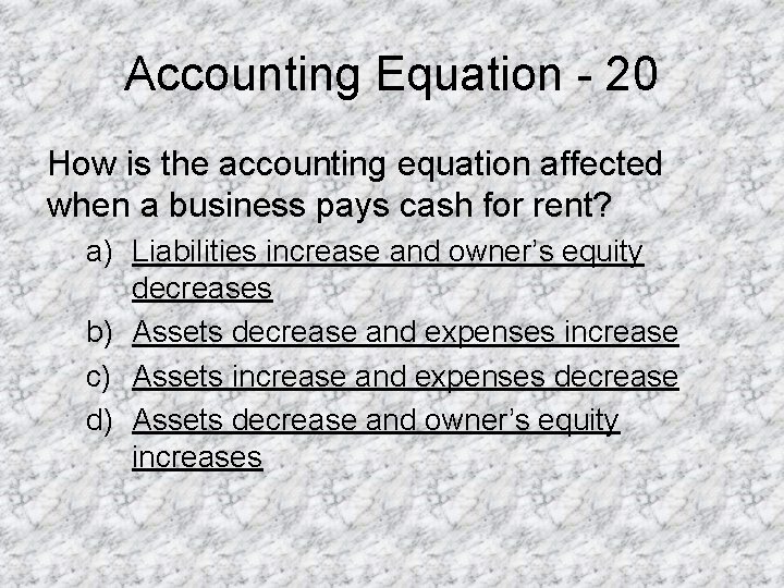 Accounting Equation - 20 How is the accounting equation affected when a business pays