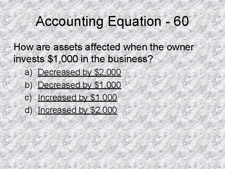 Accounting Equation - 60 How are assets affected when the owner invests $1, 000