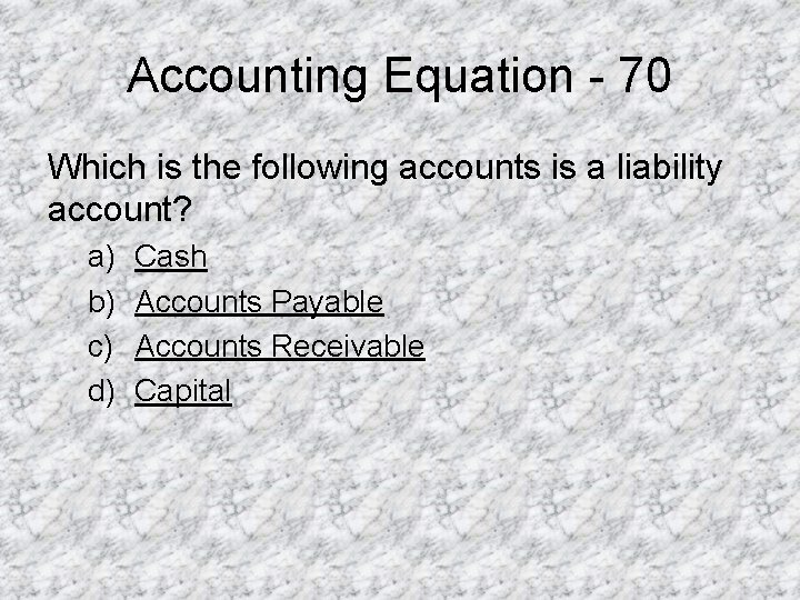 Accounting Equation - 70 Which is the following accounts is a liability account? a)