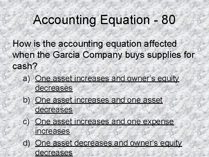 Accounting Equation - 80 How is the accounting equation affected when the Garcia Company