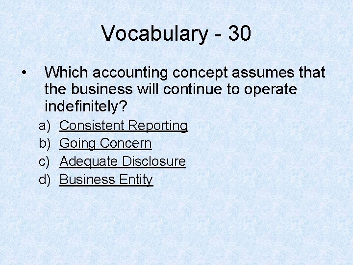 Vocabulary - 30 • Which accounting concept assumes that the business will continue to