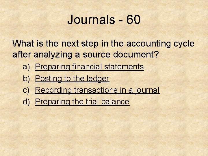 Journals - 60 What is the next step in the accounting cycle after analyzing