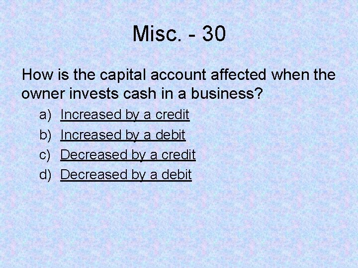Misc. - 30 How is the capital account affected when the owner invests cash
