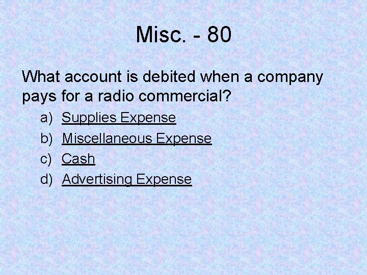 Misc. - 80 What account is debited when a company pays for a radio