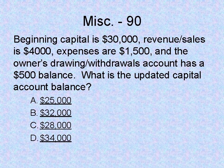 Misc. - 90 Beginning capital is $30, 000, revenue/sales is $4000, expenses are $1,