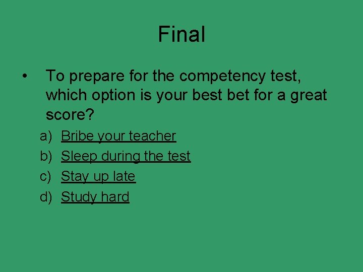 Final • To prepare for the competency test, which option is your best bet