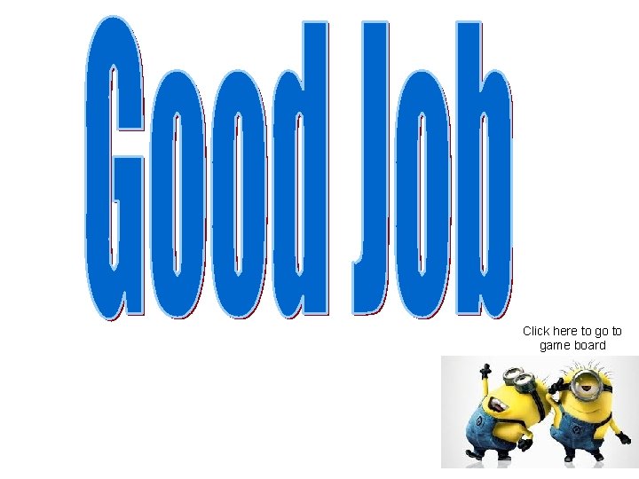 Click here to go to game board 