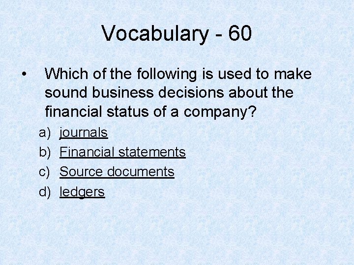 Vocabulary - 60 • Which of the following is used to make sound business