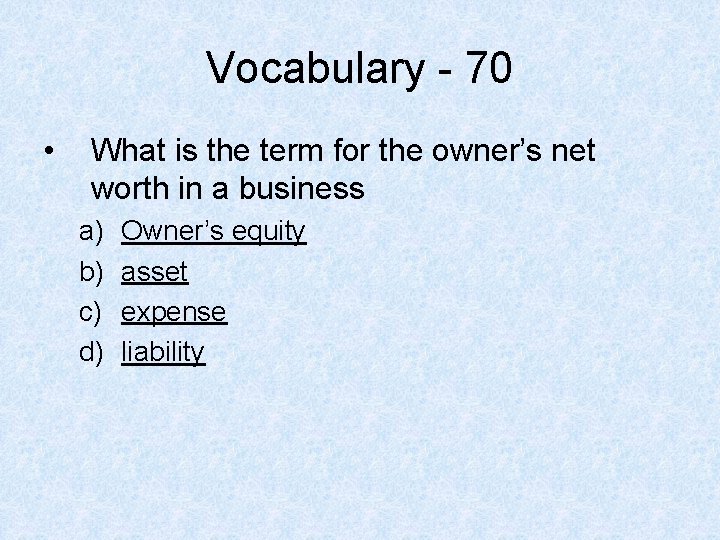 Vocabulary - 70 • What is the term for the owner’s net worth in