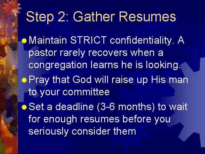 Step 2: Gather Resumes ® Maintain STRICT confidentiality. A pastor rarely recovers when a