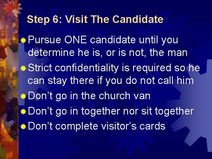 Step 6: Visit The Candidate ® Pursue ONE candidate until you determine he is,