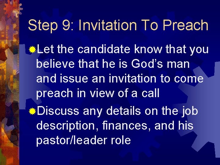 Step 9: Invitation To Preach ®Let the candidate know that you believe that he