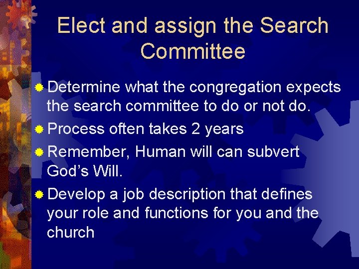 Elect and assign the Search Committee ® Determine what the congregation expects the search