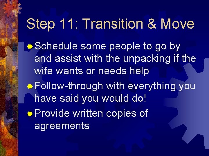 Step 11: Transition & Move ® Schedule some people to go by and assist