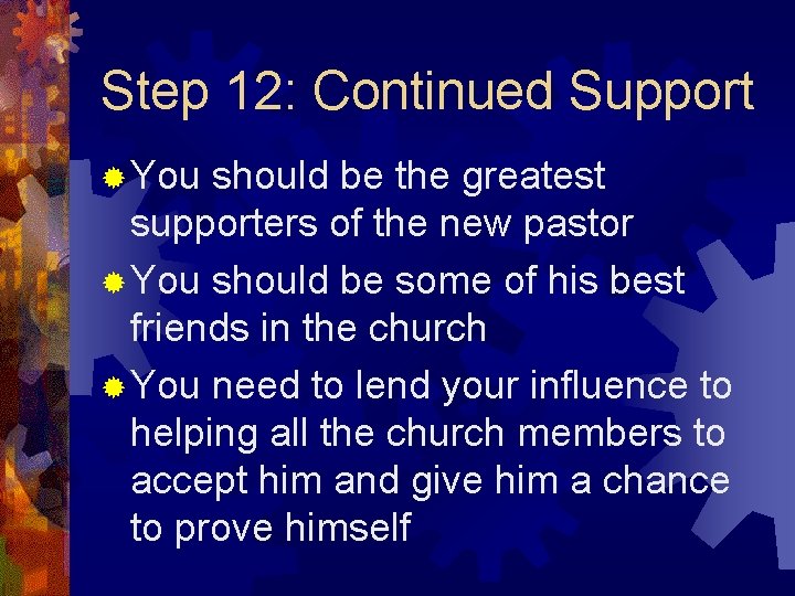 Step 12: Continued Support ® You should be the greatest supporters of the new