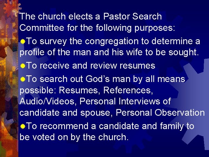 The church elects a Pastor Search Committee for the following purposes: ®To survey the