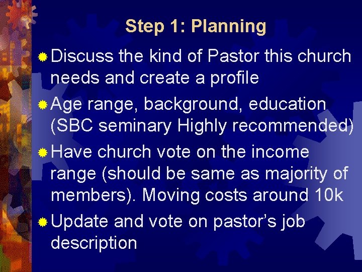 Step 1: Planning ® Discuss the kind of Pastor this church needs and create