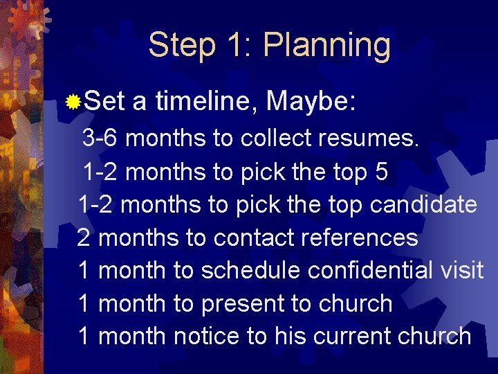 Step 1: Planning ®Set a timeline, Maybe: 3 -6 months to collect resumes. 1