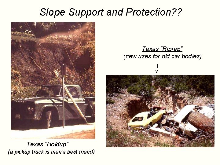 Slope Support and Protection? ? Texas “Riprap” (new uses for old car bodies) |