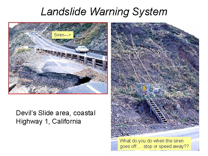 Landslide Warning System Siren---> Devil’s Slide area, coastal Highway 1, California What do you